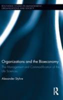 Organizations and the Bioeconomy: The Management and Commodification of the Life Sciences 0415529263 Book Cover