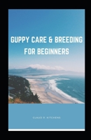 Guppy Care & Breeding for Beginners B098JL3SCD Book Cover