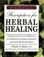 Prescription for Herbal Healing: An Easy-to-Use A-to-Z Reference to Hundreds of Common Disorders and Their Herbal Remedies