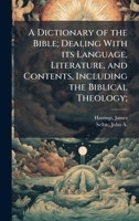 A Dictionary of the Bible; Dealing With its Language, Literature, and Contents, Including the Biblical Theology; 1024197751 Book Cover