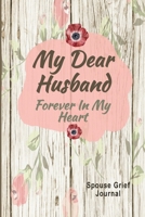 Spouse Grief Journal My Dear Husband, Forever In My Heart: Guided Prompt Keepsake Workbook 171229265X Book Cover