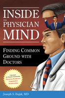 Inside the Physician Mind: Finding Common Ground with Doctors 1567932983 Book Cover