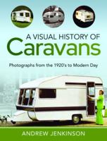 A Visual History of Caravans: Photographs from the 1920's to Modern Day 1399092316 Book Cover