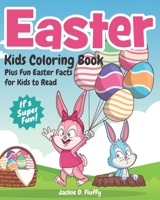 Easter Kids Coloring Book Plus Fun Easter Facts for Kids to Read: Easter Basket Stuffer for All Children, with 30 Fun Coloring Pages of Easter Baskets, Easter Eggs, Easter Bunnies & Many More! 1980556962 Book Cover