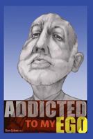 Addicted to my Ego 1504392892 Book Cover