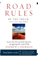 Road Rules - Be the Truck Not the Squirrel: Learn the 12 Essential Rules for Navigating the Road of Life 1601940211 Book Cover