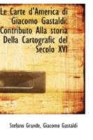 Le Carte d'America di Giacomo Gastaldi: Contributo Alla storia Della Cartografic del Secolo XVI 1018282521 Book Cover