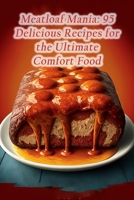 Meatloaf Mania: 95 Delicious Recipes for the Ultimate Comfort Food B0CFWXQGZK Book Cover