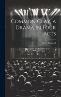 Common Clay, a Drama in Four Acts 0548470863 Book Cover