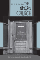 The Negro Church: Report of a Social Study Made under the Direction of Atlanta University; Together with the Proceedings of the Eighth Conference for the ... held at Atlanta University, May 26th, 1903 1946640425 Book Cover
