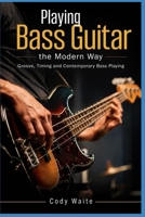 Playing Bass Guitar the Modern Way: Groove, Timing and Contemporary Bass Playing B0H79DPHQH Book Cover