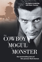From Cowboy to Mogul to Monster: The Neverending Story of Film Pioneer Mark Damon 1434377377 Book Cover