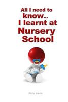 All I need to know I learnt at Nursery School 1548525286 Book Cover
