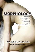 Morphology: Embodiment and its significance for midwifery, homeopathy, and the manifestation of presence 0578278685 Book Cover