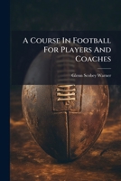 A Course In Football For Players And Coaches 129603416X Book Cover