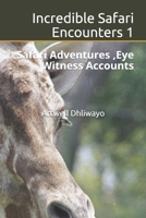 Incredible Safari Encounters: Safari Adventures, Eye Witness Accounts B093B452DF Book Cover