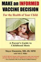 Make an Informed Vaccine Decision for the Health of Your Child: A Parent's Guide to Childhood Shots 1881217361 Book Cover