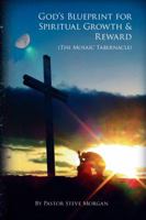 God's Blueprint for Spiritual Growth & Reward: The Mosaic Tabernacle 142515638X Book Cover