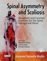 Spinal Asymmetry and Scoliosis: Movement and Function Solutions for the Spine, Ribcage and Pelvis 1909141720 Book Cover