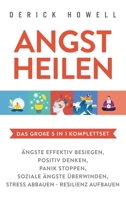 Angst heilen - Das gro�e 5 in 1 Komplettset: �ngste effektiv besiegen - Positiv denken - Panik stoppen - Soziale �ngste �berwinden - Stress abbauen - Resilienz aufbauen 1647801818 Book Cover