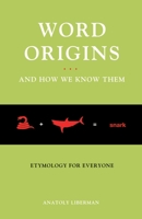 Word Origins ... and How We Know Them: Etymology for Everyone 0195161475 Book Cover