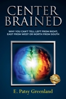 Center-Brained : Why You Can't Tell Left From Right, East From West or North From South! 196059432X Book Cover