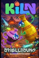 KILN SPIELLÖSUNG: Meistere Multiplayer-Strategien für Kampf, Töpferwarenbau und zielorientiertes Spielen mit klaren Tipps für Anfänger und Fortgeschrittene. (German Edition) B0GYLDCGBG Book Cover