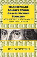 Shakespeare Sonnet Word Games Second Foolery: Hours of Word Searches, Scrambles, Number Fumbles, Da Vinci Codes and Cryptograms 1482507234 Book Cover