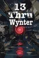 13 Thru Wynter: What Lingers in the Cold B0GTYYMCJY Book Cover