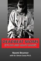 Deadbeat Moms (It's not just about money) 0615946143 Book Cover