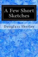 A Few Short Sketches 102300612X Book Cover