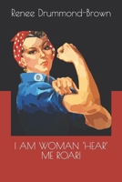 I AM WOMAN ‘HEAR’ ME ROAR! B099BDC7H8 Book Cover