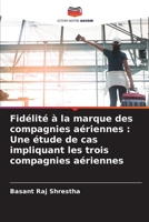 Fidélité à la marque des compagnies aériennes : Une étude de cas impliquant les trois compagnies aériennes (French Edition) B0CK3HNRFR Book Cover