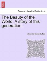 The Beauty of the World. A story of this generation. 1241194815 Book Cover