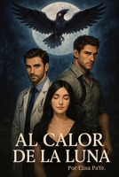 Al Calor de la Luna. (Spanish Edition) B0FHBHJK4Q Book Cover