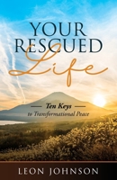 Your Rescued Life: Ten Keys to Transformational Peace 1736363301 Book Cover