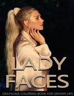 Lady Faces Grayscale Coloring Book For Grown Ups Vol.18: Grayscale Adult Coloring Books (Photo Coloring Books) (Grayscale Coloring Books) (Grayscale Faces Coloring Books) 8.5"x11" 25 Images 1977588514 Book Cover