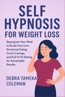 Self Hypnosis for Weight loss: Reprogram Your Mind to Break Free from Emotional Eating, Crush Cravings, and End Yo-Yo Dieting for Sustainable Results B0FNX55CG8 Book Cover