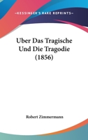 �ber Das Tragische Und Die Trag�die: Vorlesungen Gehalten Zu Prag Im Fr�hjahre 1855 1160283737 Book Cover