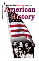 Knowledge BLASTER! Guide to American History 1453674551 Book Cover