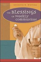 The Blessings of Weekly Communion 0758606141 Book Cover
