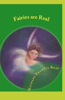 Fairies Are Real: Physical Stories, Explanations and the Truth about Fairies, Gnomes, Elves, Leprechauns, Dragons, Unicorns or Spirit Living on or in Earth / Gaia. 1544066716 Book Cover