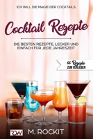 ICH WILL - DIE MAGIE DER COCKTAILS, Besten Rezepte, lecker und einfach für jede Jahreszeit: 66 Rezepte zum verlieben 1549703617 Book Cover