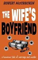 THE WIFE'S BOYFRIEND: a humorous tale of marriage and murder 1804620262 Book Cover