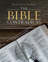 THE BIBLE CONTRADICTS: BUT WHAT GOD SAID TO THE PROPHET(S) DID NOT CONTRADICT B0CNJC8B43 Book Cover