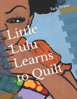 Little Lulu Learns to Quilt B0BW23H1BL Book Cover