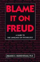 Blame It on Freud: A Guide to the Language of Psychology 1880823020 Book Cover