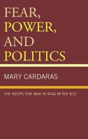 Fear, Power, and Politics: The Recipe for War in Iraq after 9/11 1498515398 Book Cover