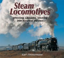 Steam Locomotives: Whistling, Chugging, Smoking Iron Horses of the Past 1590781651 Book Cover