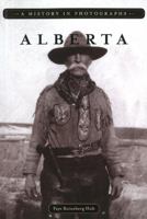 Alberta: A History in Photographs 1894974875 Book Cover